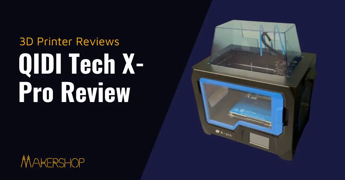 QIDI Tech XPro 3D Printer Review
