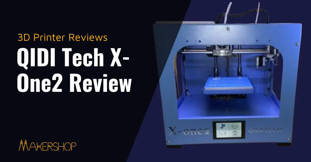Qidi Tech XOne2 Review A Great Plug And Play Printer